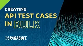 Creating API Test Cases in Bulk | Parasoft