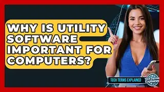 Why Is Utility Software Important For Computers? - Tech Terms Explained