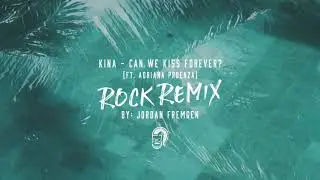 Kina - Can We Kiss Forever? (ft. Adriana Proenza) - ROCK REMIX