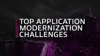 The Cloud-Native Advantage: Top Application Modernization Challenges