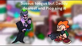 Sussus toogus but Daddy dearest and Pico sing it