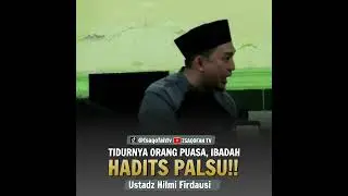 Tidurnya Orang Puasa, Ibadah! Itu Hadits Palsu | Ustadz Hilmi Firdausi 