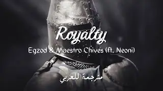 Egzod & Maestro Chives - Royalty (lyrics مترجمة)