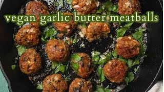 Vegan Garlic Butter Meatballs | Quick and Easy