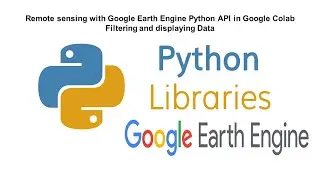 Remote sensing with Google Earth Engine Python API in Google Colab || Filtering and displaying Data