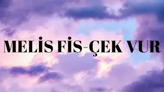 MELİS FİS-ÇEK VUR(lyrics)