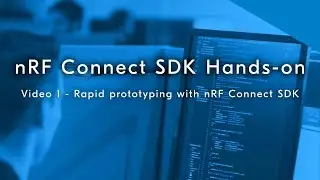 nRF Connect SDK hands-on, part 1: Rapid prototyping with nRF Connect SDK