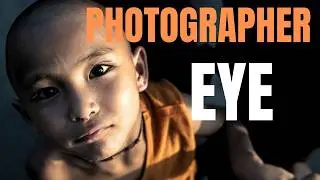 6 Proven Ways To Develop Your Photographic Eye
