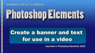 Photoshop Elements - Create a banner and text for use in a video