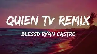 Blessd Ryan Castro - Quien TV Remix (Letra/Lyrics)