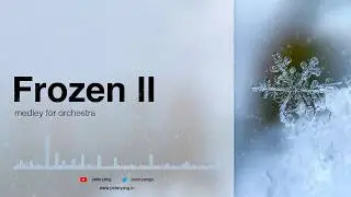 Frozen 2 Medley for Orchestra: Show Yourself / All Is Found / Into the Unknown