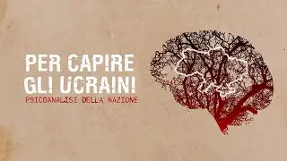 FILM “PER CAPIRE GLI UCRAINI. PSICOANALISI DELLA NAZIONE.”