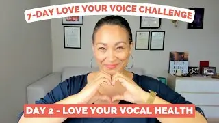 Day 2 - Daily Vocal Care Habits | 7-Day Love Your Voice Challenge - Love Your Vocal Health