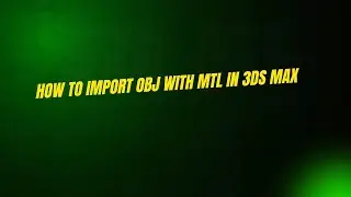 How to Import OBJ with MTL in 3ds Max