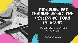 English grammar masculine and feminine nouns the possessive form of nouns | let's go to sajid