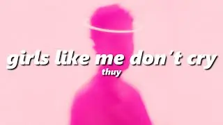 thuy - girls like me don’t cry (sped up + reverb)