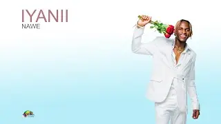 Iyanii - Nawe(Official Lyric Video)