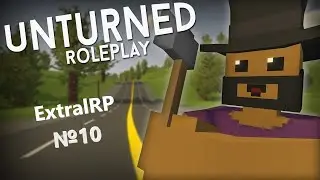 Unturned Extral RP №10 Юбилейная серия (там полный треш)
