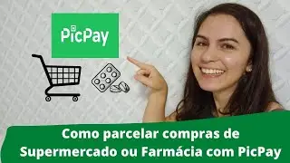 COMO PARCELAR COMPRAS DE SUPERMERCADO OU FARMÁCIA COM O PICPAY