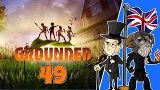 GROUNDED #49 : Chores before Explores