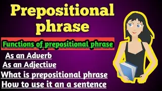 What is a prepositional phrase | Prepositional phrase | phrases | Function of prepositional phrase