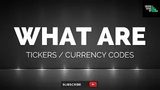 WHAT ARE: Tickers & Currency Codes