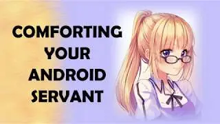 ✦Character Audio✦ Comforting Your Android Servant