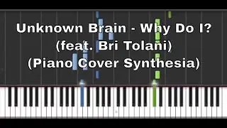 Unknown Brain - Why Do I? (feat. Bri Tolani) (Piano Cover Synthesia)