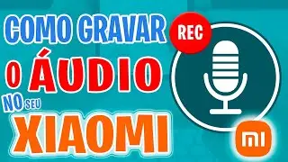 COMO GRAVAR O AUDIO NO SEU CELULAR XIAOMI USANDO APLICATIVO NATIVO