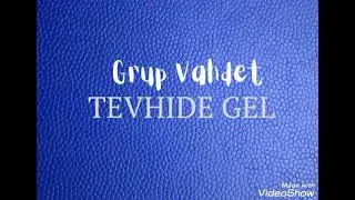 Grup Vahdet - Tevhide Gel