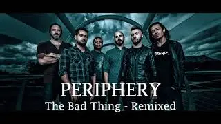 Periphery - The Bad Thing (Remixed & Remastered 2021)