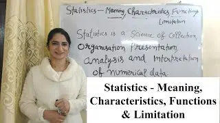Statistics - Meaning, Characteristics, Functions & Limitations