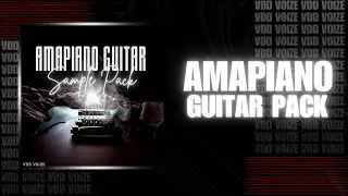 (VDD) GUITAR LOOPS AMAPIANO SAMPLE PACK // VDD VOIZE