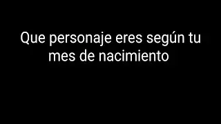 Que personaje eres según tu mes de nacimiento