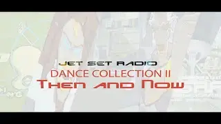 Jet Set Radio Dance Collection II: Then and Now