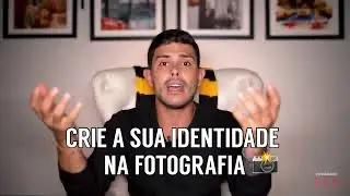 COMO TER IDENTIDADE NA FOTOGRAFIA? |PASSOS PRÁTICOS 📸