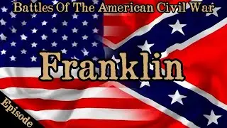 NEW | Battles Of The American Civil War | Ep. 129 | Franklin