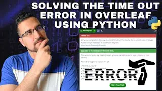 How to solve the time out error in overleaf using python  (a step-by-step guide)?
