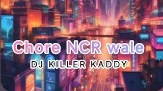 chore NCR wale @DJKILLERKADDY