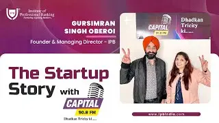 The Startup Story with Capital 90.8 FM | Dhadkan Tricity Ki | Mr Gursimran Singh Oberoi | IPB