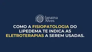 Como a fisiopatologia do lipedema te indica as eletroterapias a serem usadas.