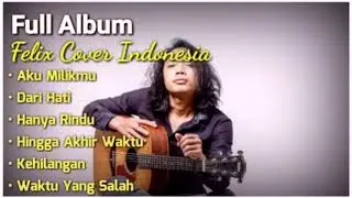 Full Album Felix Cover Lagu Indonesia Mp3