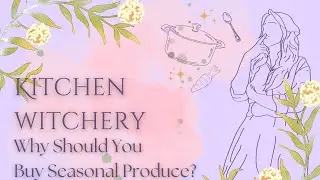 Why Buy Seasonal Produce as a Kitchen Witch? | Sara's Kitchen Witchcraft Tips & Tricks