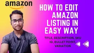 How To Edit Listing On Amazon | How To Change Product Description LOn Amazon | Amazon Listing Edit
