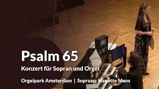 Konzert für Sopran und Orgel, Psalm 65 | Gerben Budding & Nanette Mans - Orgelpark Amsterdam