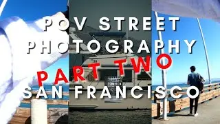 San Francisco POV Street Photography - Part 2 of 2 (VEDA - Day 18)