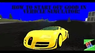 HOW TO START OFF IN VEHICLE SIMULATOR! | Roblox Vehicle Simulator