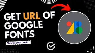 How to get URL of Google Fonts | Full Guide