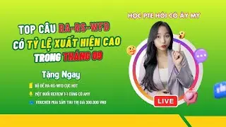 🔴 LIVESTREAM 🔴HỌC NHANH NHỚ SÂU TOP CÂU RA-RS-WFD CÓ TỶ LỆ XUẤT HIỆN CAO TRONG THÁNG 09 !!!