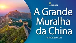 A Grande Muralha da China - Um dos mais belos e enormes monumentos históricos do mundo